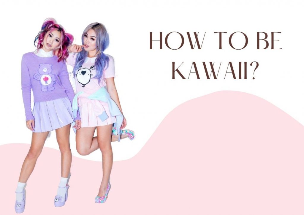 How to be Kawaii? 2022 Complete Guide to Kawaii!